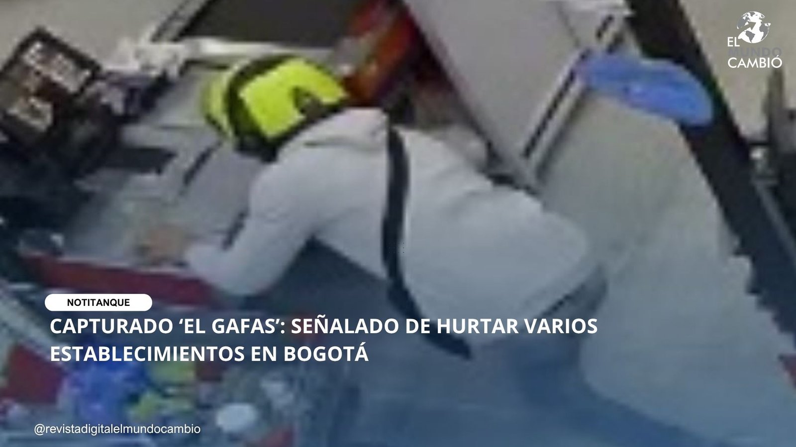 CAPTURADO ‘EL GAFAS’: SEÑALADO DE HURTAR VARIOS ESTABLECIMIENTOS EN BOGOTÁ
