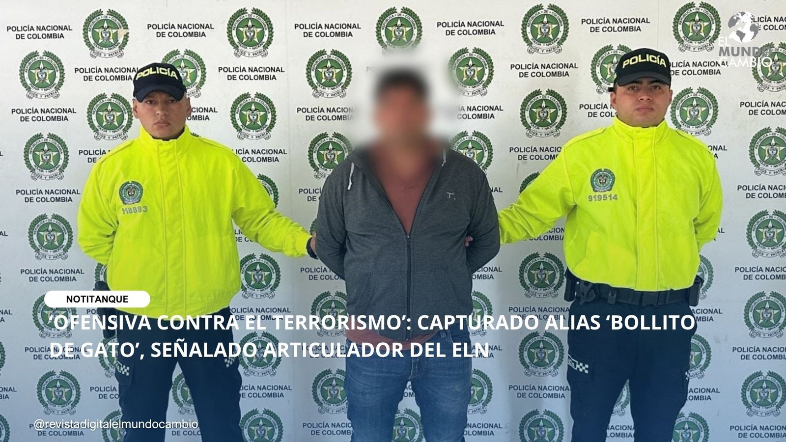 ‘OFENSIVA CONTRA EL TERRORISMO’: CAPTURADO ALIAS ‘BOLLITO DE GATO’, SEÑALADO ARTICULADOR DEL ELN