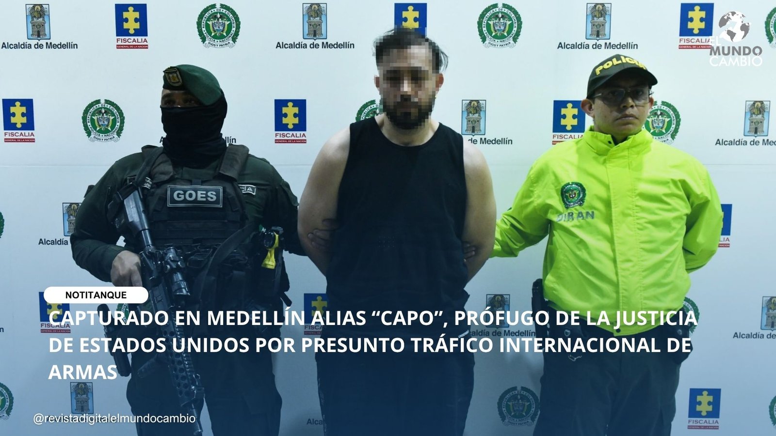 CAPTURADO EN MEDELLÍN ALIAS “CAPO”, PRÓFUGO DE LA JUSTICIA DE ESTADOS UNIDOS POR PRESUNTO TRÁFICO INTERNACIONAL DE ARMAS