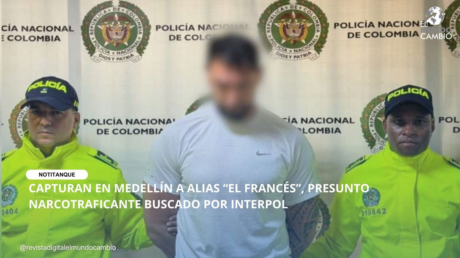 CAPTURAN EN MEDELLÍN A ALIAS “EL FRANCÉS”, PRESUNTO NARCOTRAFICANTE BUSCADO POR INTERPOL