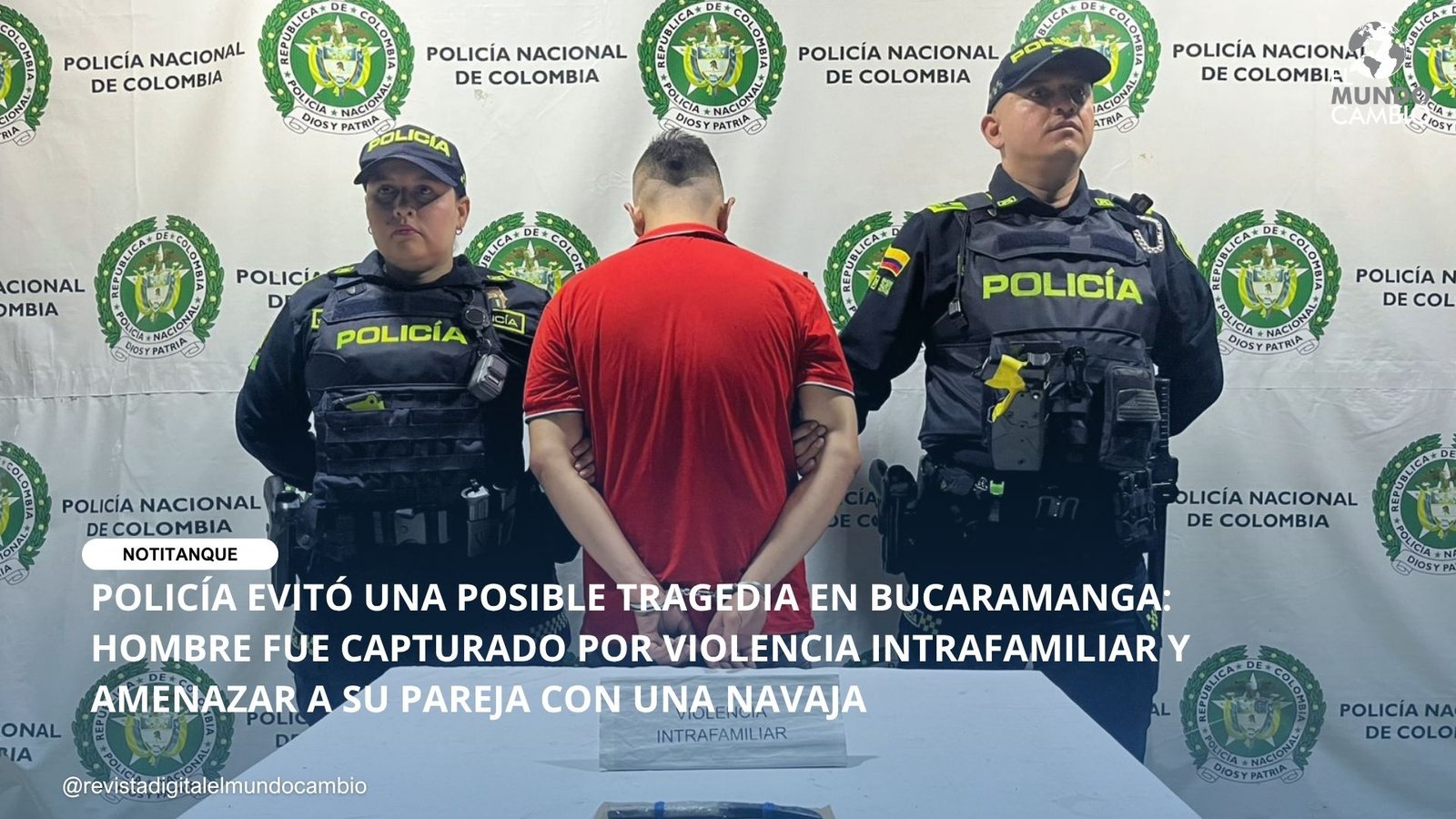 POLICÍA EVITÓ UNA POSIBLE TRAGEDIA EN BUCARAMANGA: HOMBRE FUE CAPTURADO POR VIOLENCIA INTRAFAMILIAR Y AMENAZAR A SU PAREJA CON UNA NAVAJA