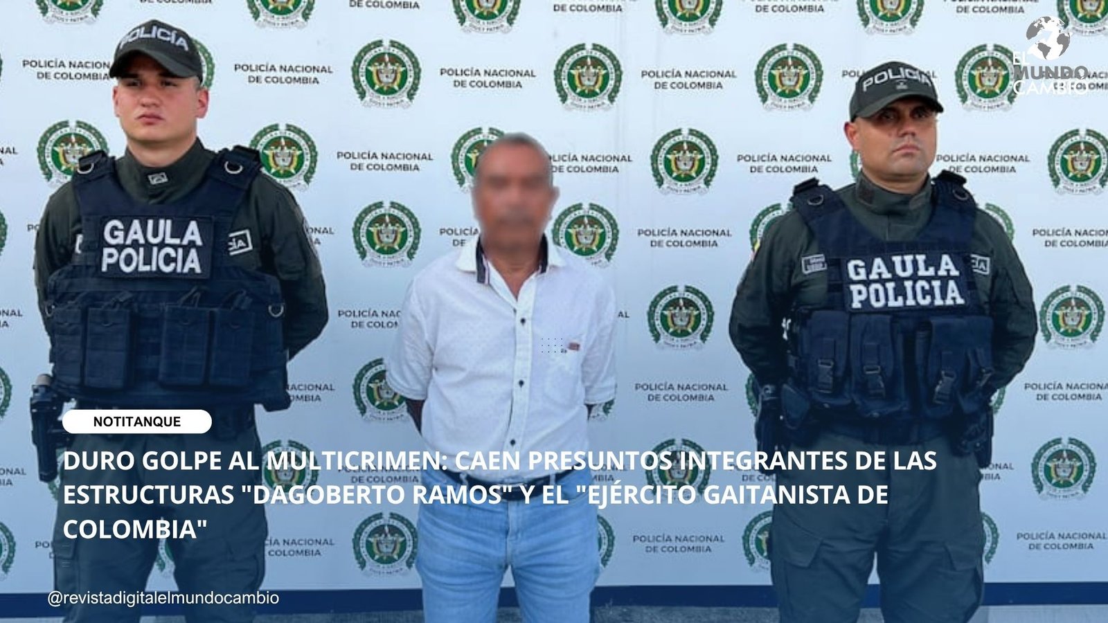 DURO GOLPE AL MULTICRIMEN: CAEN PRESUNTOS INTEGRANTES DE LAS ESTRUCTURAS “DAGOBERTO RAMOS” Y EL “EJÉRCITO GAITANISTA DE COLOMBIA”