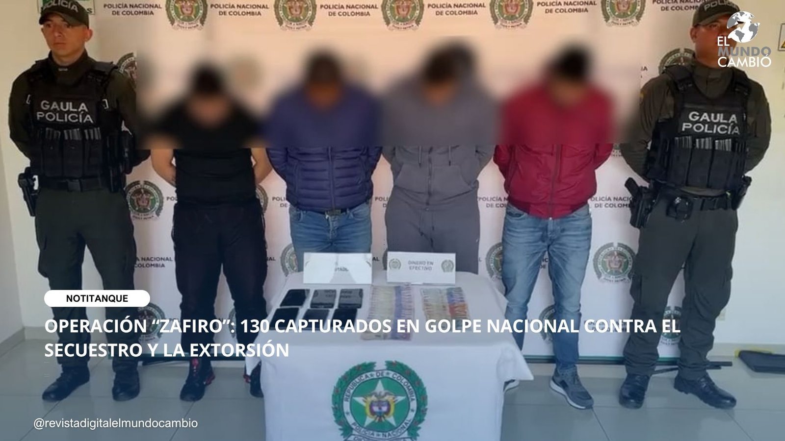 OPERACIÓN “ZAFIRO”: 130 CAPTURADOS EN GOLPE NACIONAL CONTRA EL SECUESTRO Y LA EXTORSIÓN
