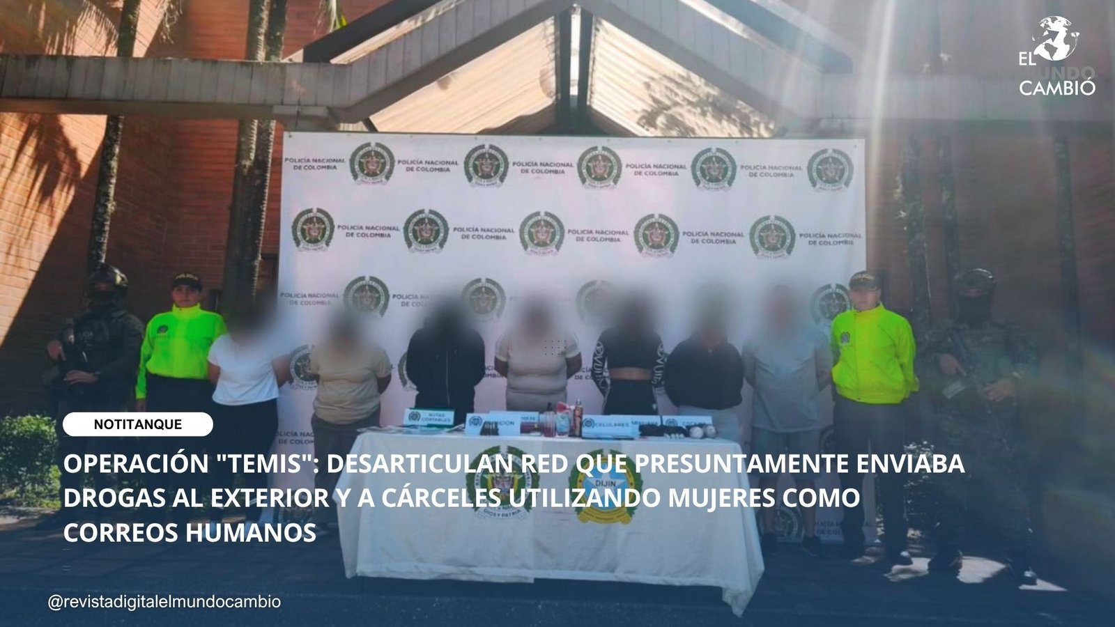 OPERACIÓN “TEMIS”: DESARTICULAN RED QUE PRESUNTAMENTE ENVIABA DROGAS AL EXTERIOR Y A CÁRCELES UTILIZANDO MUJERES COMO CORREOS HUMANOS
