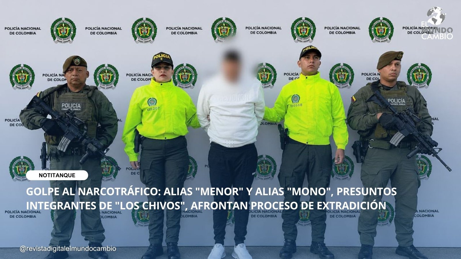 GOLPE AL NARCOTRÁFICO: ALIAS “MENOR” Y ALIAS “MONO”, PRESUNTOS INTEGRANTES DE “LOS CHIVOS”, AFRONTAN PROCESO DE EXTRADICIÓN