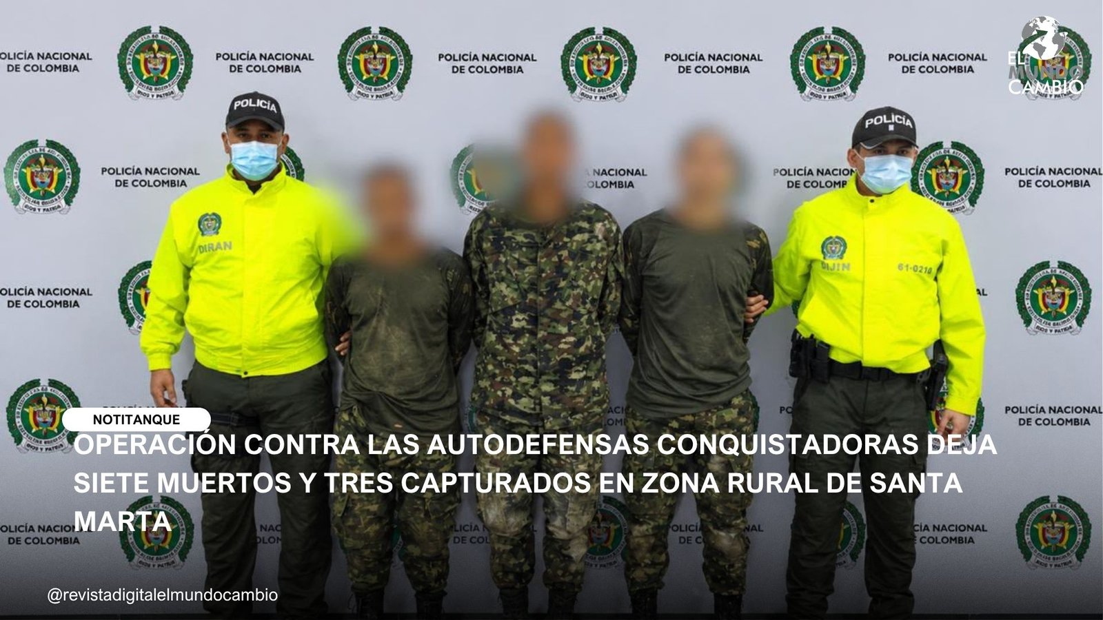 OPERACIÓN CONTRA LAS AUTODEFENSAS CONQUISTADORAS DEJA SIETE MUERTOS Y TRES CAPTURADOS EN ZONA RURAL DE SANTA MARTA