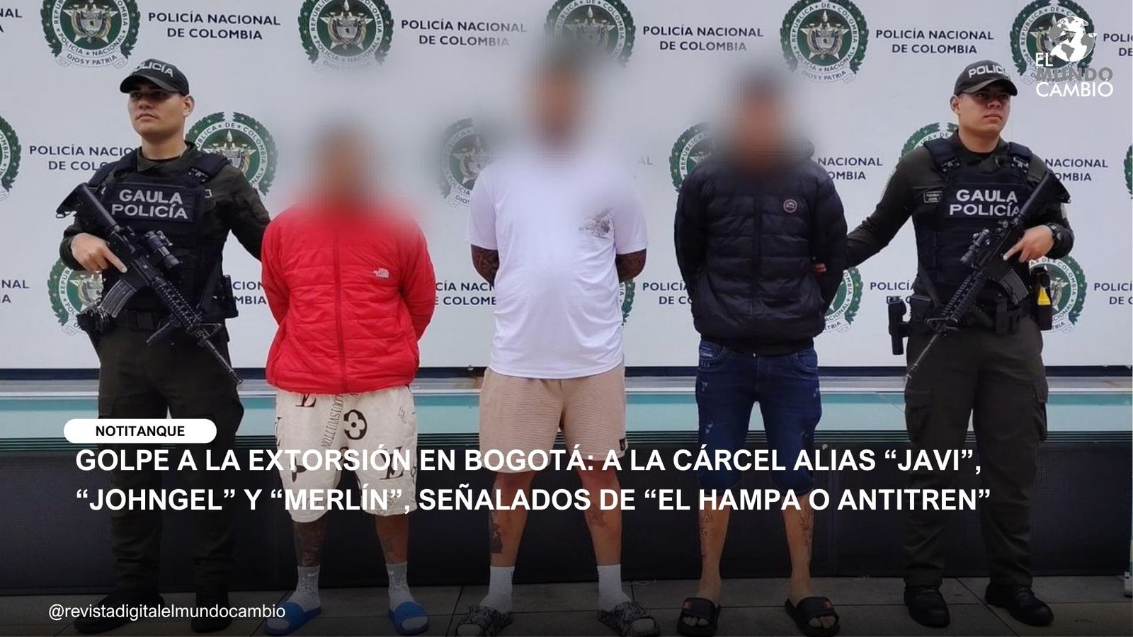GOLPE A LA EXTORSIÓN EN BOGOTÁ: A LA CÁRCEL ALIAS “JAVI”, “JOHNGEL” Y “MERLÍN”, SEÑALADOS DE “EL HAMPA O ANTITREN”