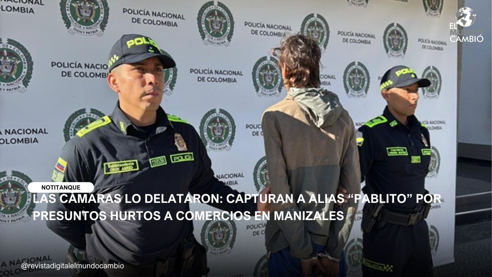 LAS CÁMARAS LO DELATARON: CAPTURAN A ALIAS “PABLITO” POR PRESUNTOS HURTOS A COMERCIOS EN MANIZALES