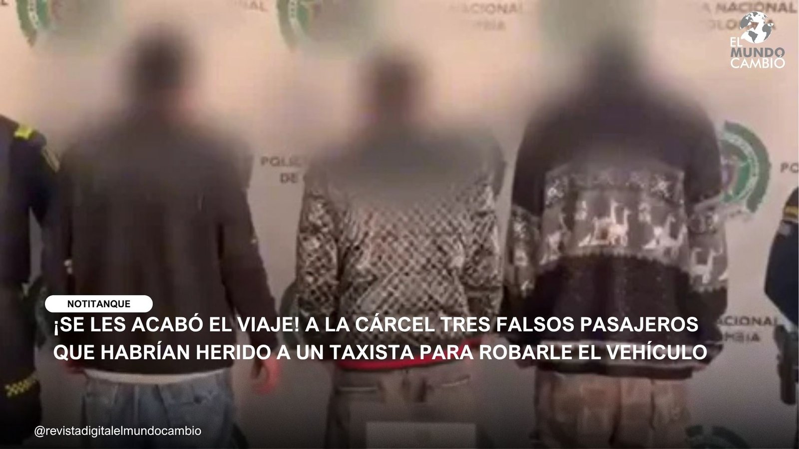 ¡SE LES ACABÓ EL VIAJE! A LA CÁRCEL TRES FALSOS PASAJEROS QUE HABRÍAN HERIDO A UN TAXISTA PARA ROBARLE EL VEHÍCULO
