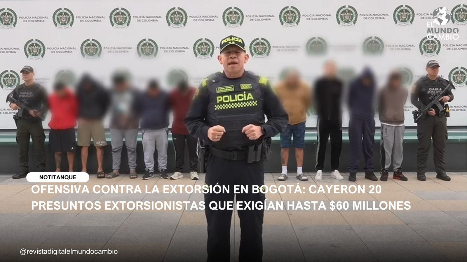 OFENSIVA CONTRA LA EXTORSIÓN EN BOGOTÁ: CAYERON 20 PRESUNTOS EXTORSIONISTAS QUE EXIGÍAN HASTA $60 MILLONES
