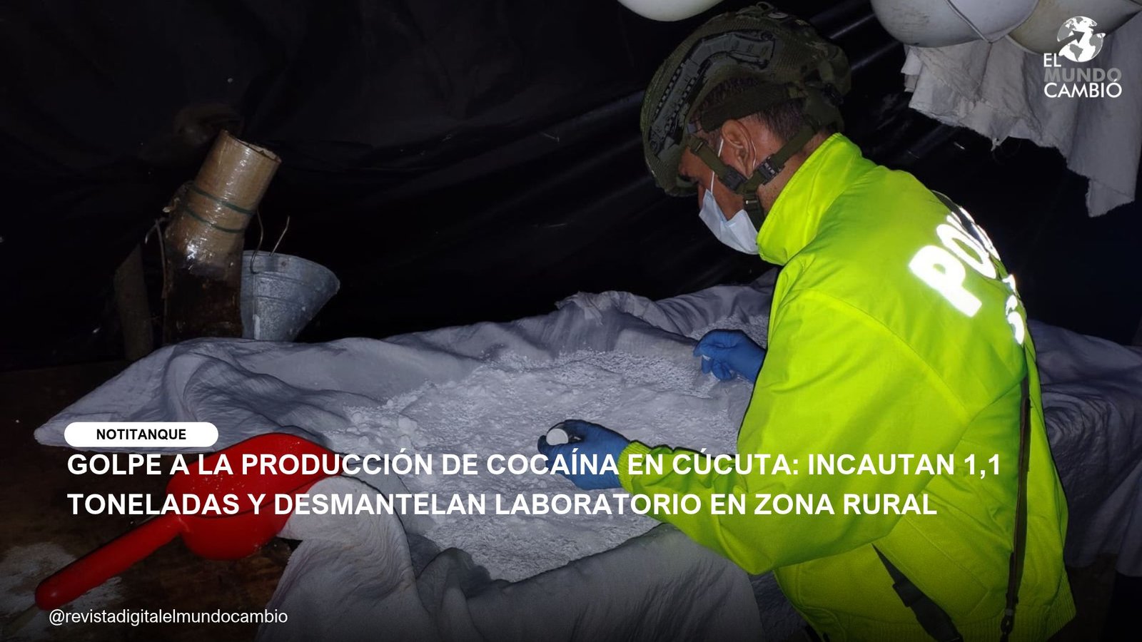 GOLPE A LA PRODUCCIÓN DE COCAÍNA EN CÚCUTA: INCAUTAN 1,1 TONELADAS Y DESMANTELAN LABORATORIO EN ZONA RURAL